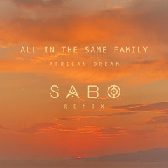 All In The Same Family (Sabo Remix) - African Dream *FREE DOWNLOAD*