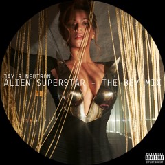 ALIEN SUPERSTAR - THE BEY MIX