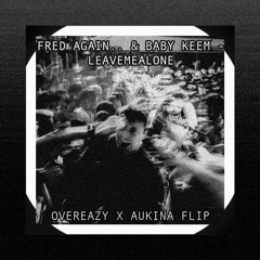 Fred Again.. & Baby Keem - Leavemealone (OVEREAZY X AUKINA FLIP)