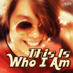 THIS IS WHO I AM