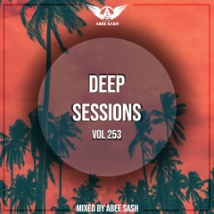 Deep Sessions - Vol 253 ★ Mixed By Abee Sash