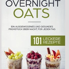 Get Free Overnight Oats: Ein ausgewogenes und gesundes Frühstück über Nacht. für jeden Tag.101 lec