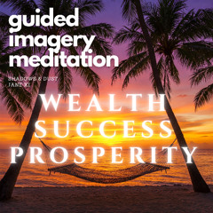 10 Minute Guided Imagery Meditation for Wealth, Success, Abundance, Prosperity