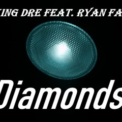 King Dre Feat. Ryan Faul - Diamonds LEAK