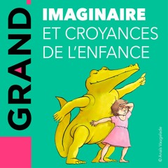 GRAND - Pourquoi les enfants ont-ils besoin de croire ?