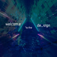 Welcome To The Design