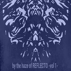 BY THE HAZE OF REFLECTO VOL1