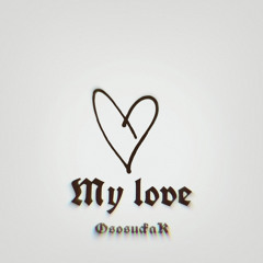 My Love - OsosuckaK