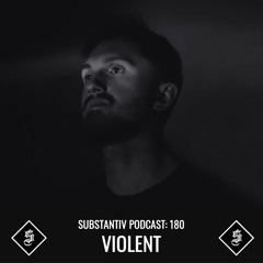 SUBSTANTIV podcast 180 - VIOLENT