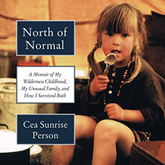 [Read] KINDLE 📤 North of Normal: A Memoir of My Wilderness Childhood, My Unusual Fam
