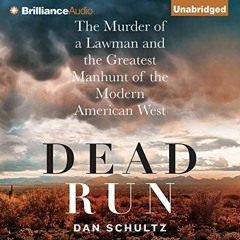 Get PDF EBOOK EPUB KINDLE Dead Run: The Murder of a Lawman and the Greatest Manhunt o