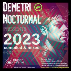 Demetri Nocturnal - '2023 Compiled & Mixed' - for Super Progressive's Mixathon Twitch Livestream