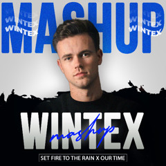 [MSTR] SET FIRE TO THE RAIN x OUR TIME (Wintex Mashup)