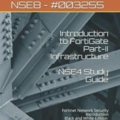Read ❤️ PDF NSE4 Study Guide Part-II Infrastructure: Fortinet Network Security Introduction by