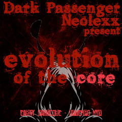 Dark Passenger & NeoLexx present: Evolution Of The Core