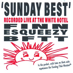 Sunday Best - Finn, Esqueezy & BFTT @ Sunday Club, The White Hotel