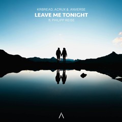 Krbread, Acrux & .anverse - Leave Me Tonight (feat. Philipp Reise)