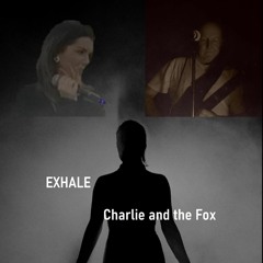 Exhale ( Charlie and the Fox )