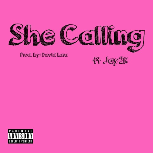 SHE CALLIN FT. JAY2K (PROD BY. DAVID LARA)