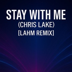 Chris Lake - Stay With Me (Lahm Remix)