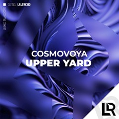 Cosmovoya - Upper Yard (Original Mix) 10/10/26/INCOMING!!!