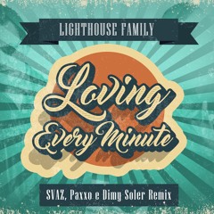 Lighthouse Family - Loving Every Minute (SVAZ, Paxxo, Dimy Soler Remix)
