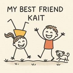 My Best Friend Kait ( I knew you )