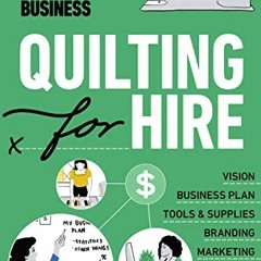 %( Quilting for Hire, Start Your Own Longarm or Custom Quiltmaking Business; Vision, Business P