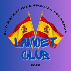 DJ D.A.M.S.77 DICE SPÉCIAL ESPAGNOL LAMOET CLUB 2025