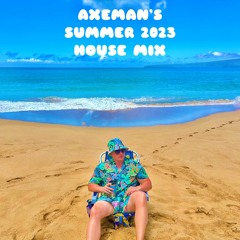 Axeman's Summer 2023 House Mix