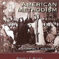 [Download] KINDLE 📫 American Methodism: A Compact History by  Jean Miller Schmidt,Ru