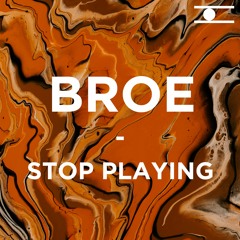 BROE - Stop Playing