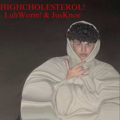 HIGHCHOLESTEROL! w/ LuhWorm!