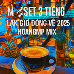 ( DEMO IB MUA FULL ) MixSet 3 Tiếng - Lak Gió Đông Về 2025 - HoangMP Mix