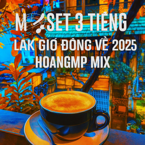 ( DEMO IB MUA FULL ) MixSet 3 Tiếng - Lak Gió Đông Về 2025 - HoangMP Mix
