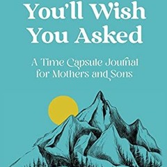 [VIEW] [PDF EBOOK EPUB KINDLE] Questions You'll Wish You Asked: A Time Capsule Journal for Mothers a