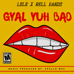 Lele- Gyal Yuh Bad Ft Rell Bandz