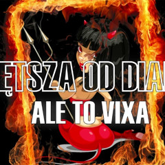 GORĘTSZA OD DIABŁA ALE TO VIXA (DJ KRESKI DWIE & XR3JUU MASHUP)