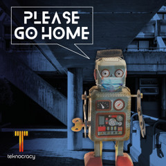 Premiere: Teknocracy - Please Go Home [PFPL008D]