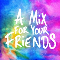 A Mix For Your Friends