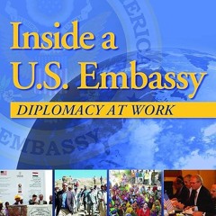 ⚡PDF❤ Inside a U.S. Embassy: Diplomacy at Work, All-New Third Edition of the