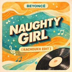 Beyoncé - Naughty Girl ( KACHOUKH EDIT )