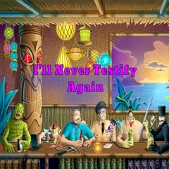 I'll Never Testify Again