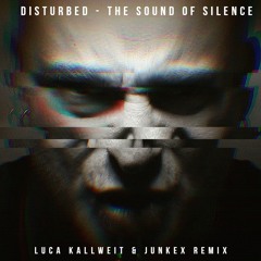 Disturbed - The Sound Of Silence (Luca Kallweit & JUNKEX Remix)