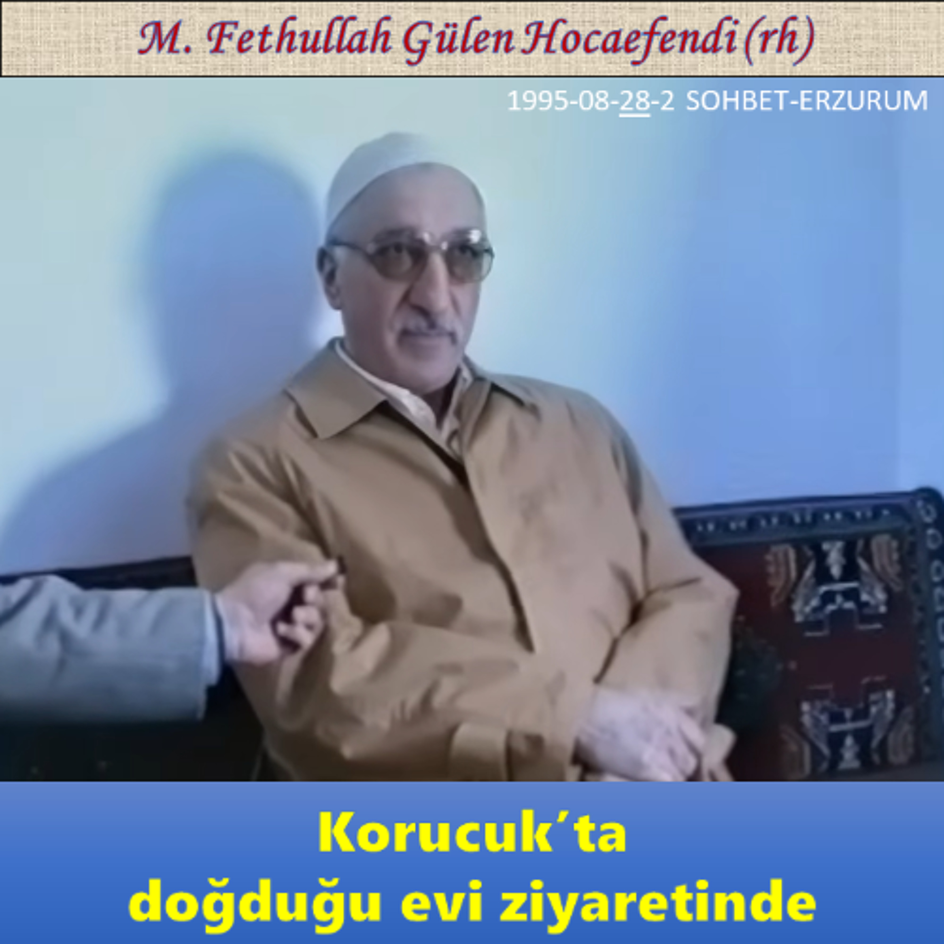 1995-08-28-2 SOHBET-ERZURUM - Korucuk’ta doğduğu evi ziyaretinde - M. Fethullah Gülen Hocaefendi