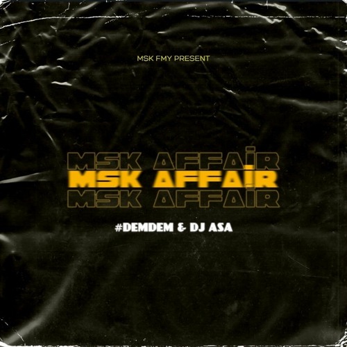 #DEMDEM & DJ ASA - MSK AFFAIRS
