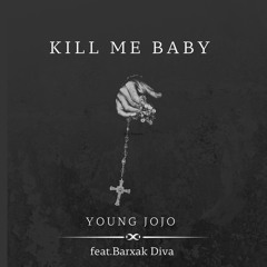 Kill Me Baby feat.Barxak Diva