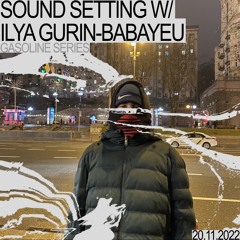SOUND SETTING #05 W/ ILYA GURIN-BABAYEU (LIVE) 20/11/2022