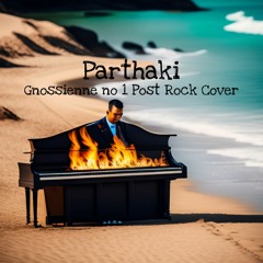 Parthaki - Gnossienne No 1 Post Rock Cover (Ft Dante.ZX)