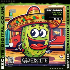 Related tracks: No Way Pedro **OUT NOW ON EXCITE DIGITAL**